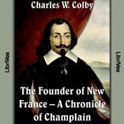 Crónicas de Canadá Volumen 03 - Fundador de Nueva Francia: Una crónica de Champlain