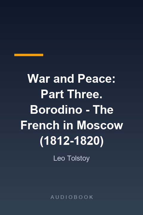 Guerra y la Paz: Tercera Parte. Borodino - Los franceses en Moscú (1812-1820)